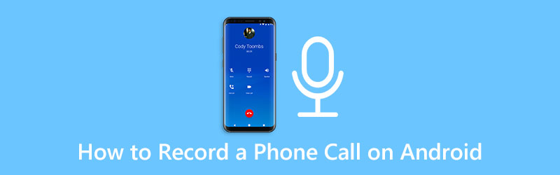 How to Record a Phone Call on Android [Call Recorder For Android]